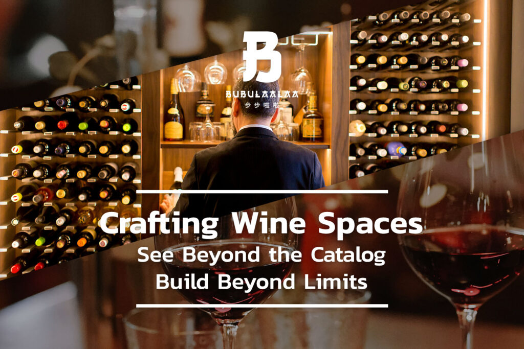 Crafting Wine spaces. See beyond the catalog, Build beyond limits.