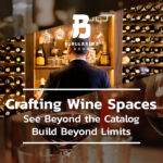 Crafting Wine spaces. See beyond the catalog, Build beyond limits.